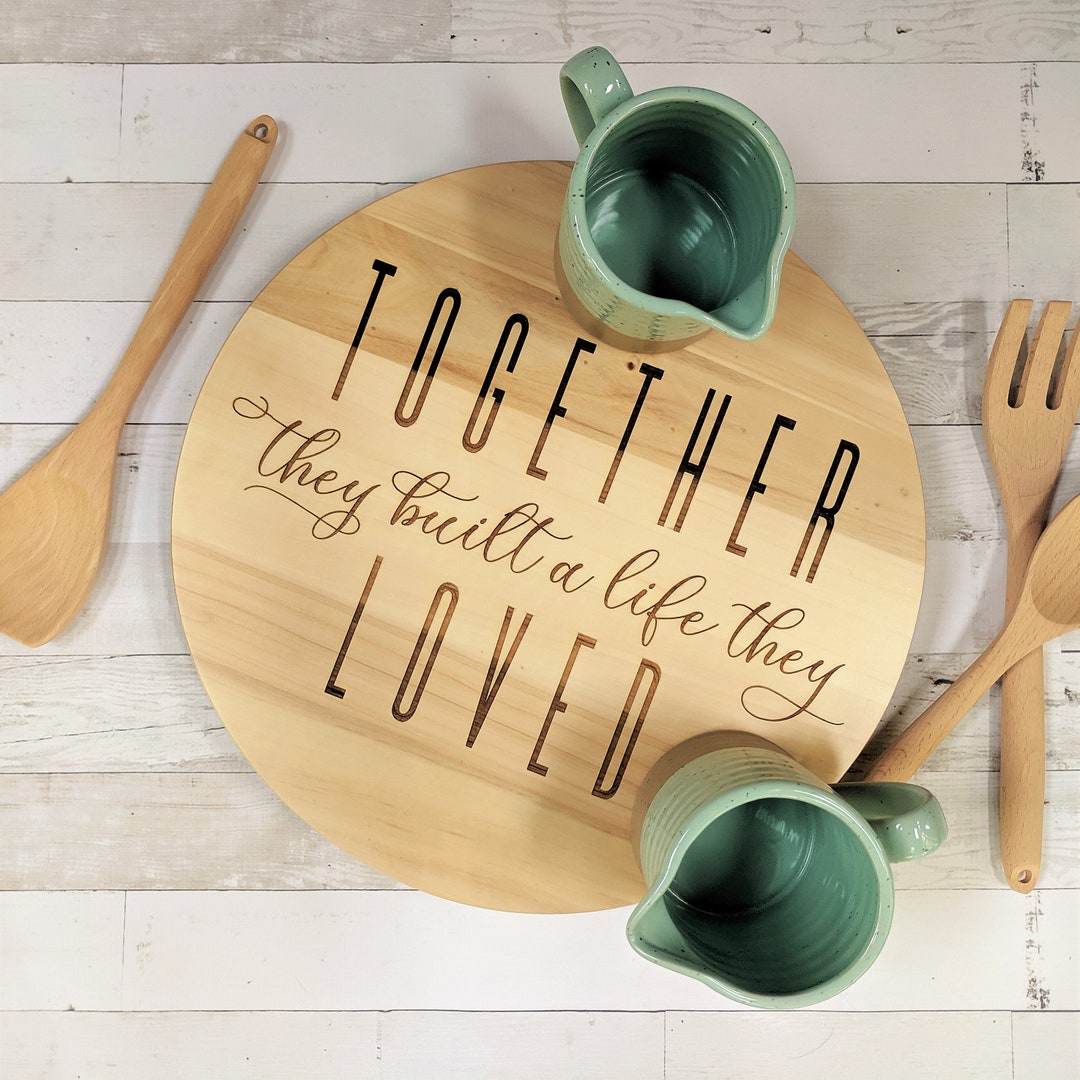 Engraved Rubberwood Lazy Susan- Together They Built A Life They Loved ...