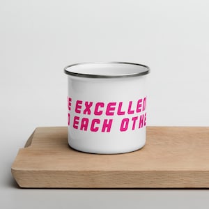 May include: White enamel mug with a pink inscription that reads "Be excellent to each other".