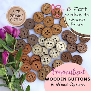 May include: A collection of personalized wooden buttons, 20mm (0.79 in) in diameter, in various wood tones. The buttons feature engraved text and are available in 8 font combinations. The image also includes text that says "Personalised Wooden Buttons" and "6 Wood Options".