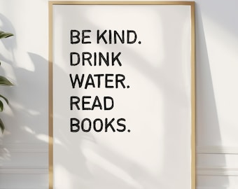 Handbeschriftetes Lesezitat-Poster | „Sei freundlich. Wasser trinken. Lies Bücher. “ | Minimal Literarische Kunst | Buchliebhaber Dekor