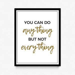 You can do anything but not everything, printable quote, digital download
