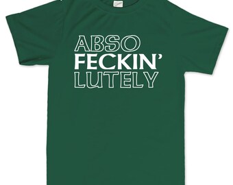 Funny Saint Patrick Shirt, Irish T-Shirt, 4 Leaf Clover T Shirt, Abso Fecking Lutely Tshirt, Saint Patrick Lucky Charm, Paddy Day Outfit