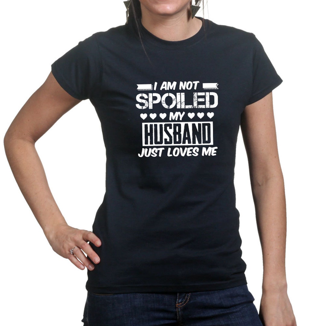 Womens Not Spoiled Husband Loves Me Valentine T Shirt Tee Top - Etsy