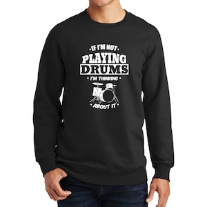 Playing Drums Thinking About Drums Drummer Sweatshirt