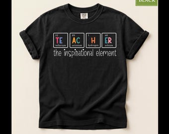 Comfort Colors® Inspirational Teacher Shirt, Periodic Table Science Chemistry Classroom Graphic Tee