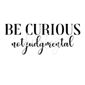 Be Curious, Not Judgmental PNG & SVG (new!)