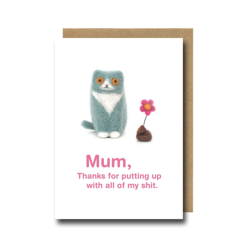 Funny Mother's Day Card or Thank You Card For Mum - A little cat sits innocently next to a turd with a flower and the caption Mum, Thanks for putting up with all of my shit. - Perfect as a card from the cat to mums of fur babies and humans alike!