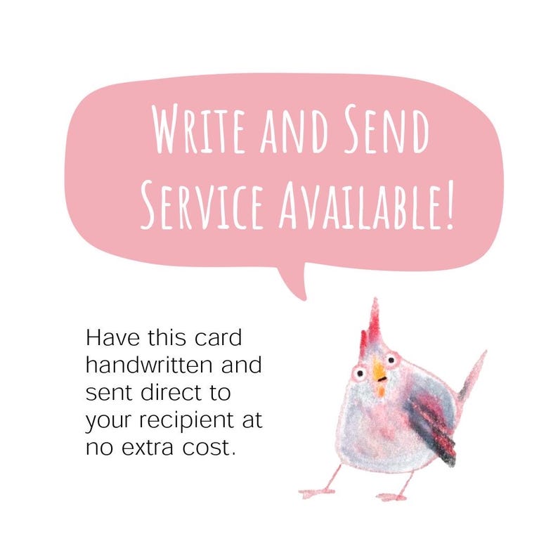 May include: A whimsical illustration features a pink speech bubble with the text "WRITE AND SEND SERVICE AVAILABLE!". Below, a watercolor bird stands on two legs. The text below the speech bubble reads, "Have this card handwritten and sent direct to your recipient at no extra cost."