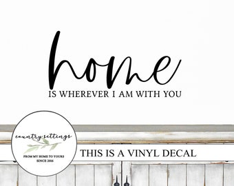 Home Is Wherever I Am With You Vinyl decals, farmhouse quote Wall Decals