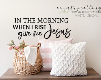 In the morning when I rise give me Jesus vinyl decals, Religious Wall Art