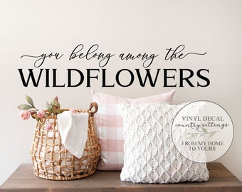 You belong among the wildflowers vinyl decal, Inspirational Wall Art