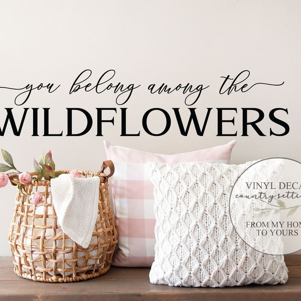 You belong among the wildflowers vinyl decal, Inspirational Wall Art