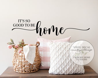 Its So Good To Be Home Vinyl decals, farmhouse quote Wall Decals