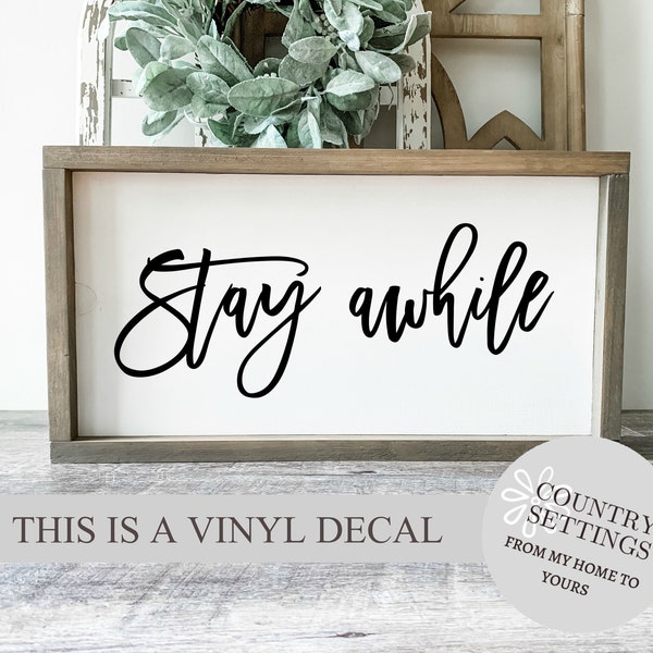 Stay Awhile Farmhouse Vinyl decal, Vinyl decal wall art