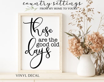 These are the good old days Vinyl Decal, Farmhouse quote decals for walls