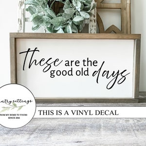 These are the good old days vinyl decal, farmhouse quote wall decals