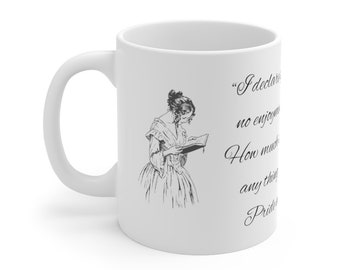 I declare after all there is no enjoyment like reading! Mug, Jane Austen Inspired Ceramic Coffee Mug, Pride and Prejudice gift,