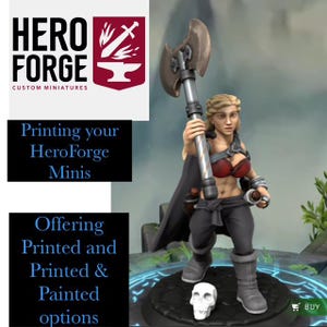 May include: A miniature figurine of a female warrior holding a large axe. She wears a red top, black pants, and gray boots. A skull sits at her feet. The image includes the Hero Forge logo and text: "Printing your HeroForge Minis" and "Offering Printed and Painted options."