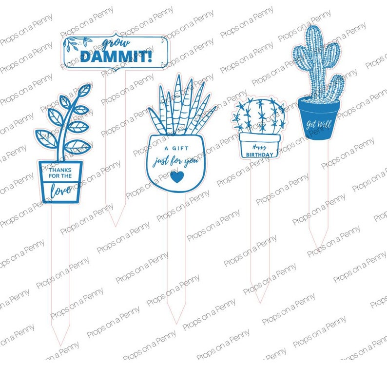 May include: Five blue and white garden stakes with different sayings. The stakes feature a cactus, a succulent, a plant, and two potted plants. The sayings on the stakes are "Grow Dammit!", "A Gift Just For You", "Happy Birthday", "Thanks For The Love", and "Get Well".