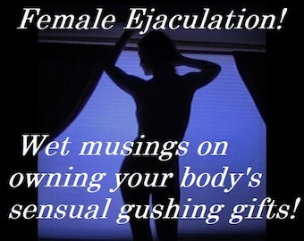 Mature: Squirting Women, Gushing, Female Ejaculation, FemDom, LGBTIA, Sex, Orgasm, Fetish, Kinky, Sexual Health, Women's Bodies, Sexuality.