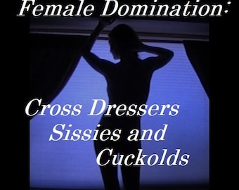 Mature: "Female Domination- Cross Dressers, Sissies and Cuckolds" FemDom, Humiliation, Book Download, Transvestite, Transsexual, Dominatrix.