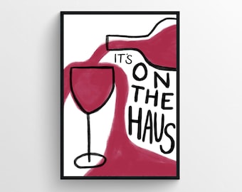 Its On the Haus Wine Art Print, Bar Cart Wall Decor, Wine Lover Gift, Funny Bar Quote Poster, Apartment Bar Decor, Home Bar Sign Art
