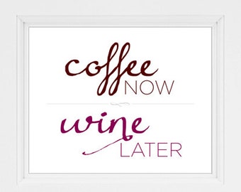 Printable Coffee now Wine later print. Coffee lover. Wine lover. Kitchen decor. Apartment wall art. Home decor. Gift for wife or girlfriend.