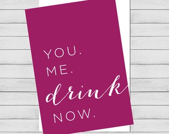 Printable card. You, Me, Drink, Now. Wine lover card. Card for wife, girlfriend, mom, or friend. Anniversary, Valentines Day, Celebration.