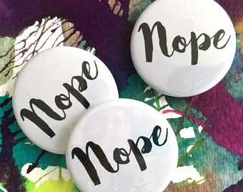 Nope pinback button 1.25 inch round 31.75 mm. Sarcastic humor pin. Backpack pin, computer bag pin, Button Badge. Gift for teens. Teen gifts.