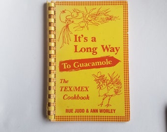 It's a Long Way to Guacamole The Tex/Mex Cookbook by Rue Judd & Ann Worley / 1992 12th Printing