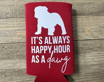 It's Always Happy Hour as a Dawg Can Cooler | Georgia Game Day | Graduation Can Cooler