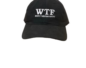 Celebrate the Unpredictable: WTF Who's Turning Fifty? Embroidered Dad's Cap