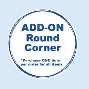 Add-on Round Corners -- *Purchase ONE time per order for all items