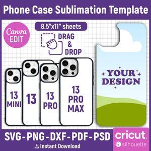 May include: A digital phone case sublimation template with the text "Phone Case Sublimation Template". The image shows four white phone cases labeled "13 MINI", "13", "13 PRO", and "13 PRO MAX". The template includes a design area and the text "YOUR DESIGN".