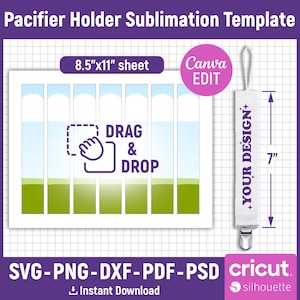 May include: Pacifier holder sublimation template with a 8.5"x11" sheet design. The design includes a "Drag & Drop" graphic, a pacifier holder with "Your Design+" text, and a 7" measurement. Compatible with Cricut and Silhouette machines.