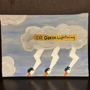 It’s Geese Lightning painting/Grease pun painting