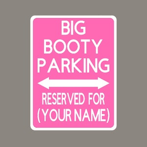 Custom BIG BOOTY PARKING sign, Aluminum Street Sign, Funny Signs