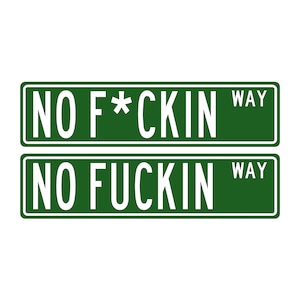 NO FUCKIN WAY Aluminum Street Sign, Funny Street Signs