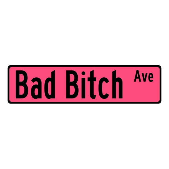 Bad Bitch AVE Aluminum Street Sign, Funny Street Signs