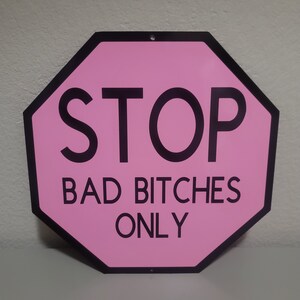 STOP Bad Bitches Only Sign - Aluminum Street Sign