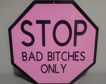 STOP Bad Bitches Only Sign - Aluminum Street Sign