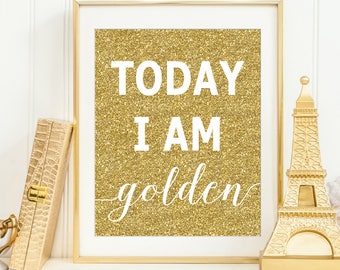 Today I Am Golden Print, Golden Print, Golden Birthday, Gold Glitter Print, Gold Nursery Decor, Gold Girl Printable, Golden Printables