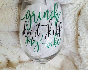 Grinch Don't Kill My Vibe Wine Glass