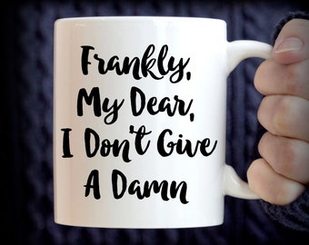 Don't Care | Frankly My Dear I Don't Give A Damn Mug
