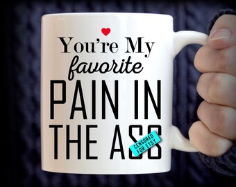 You're My Favorite Pain In The A** Mug, funny mug, You're My Favorite Pain In The Ass Mug