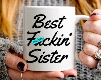 Sister Gift, Best Sister, Favorite Sister Mug, Best F*ckin' Sister Mug, Best Fucking Sister, Best Fuckin' Sister