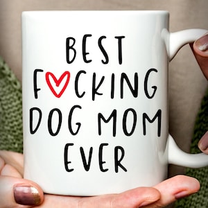 Funny Dog Mom Gift | Best Dog Mom Ever Mug | Dog Mom Gift Mug | Gift for Dog Mom | Best Fucking Dog Mom Ever