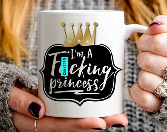 Princess Gift | Princess Mug | Gift for Her | I'm A Fucking Princess Mug