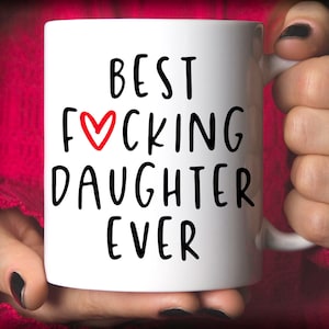 Funny Daughter Gift | Best Daughter Ever Mug | Daughter Coffee Mug | Birthday Gift for Daughter | Best Fucking Daughter Ever