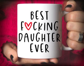 Funny Daughter Gift | Best Daughter Ever Mug | Daughter Coffee Mug | Birthday Gift for Daughter | Best Fucking Daughter Ever